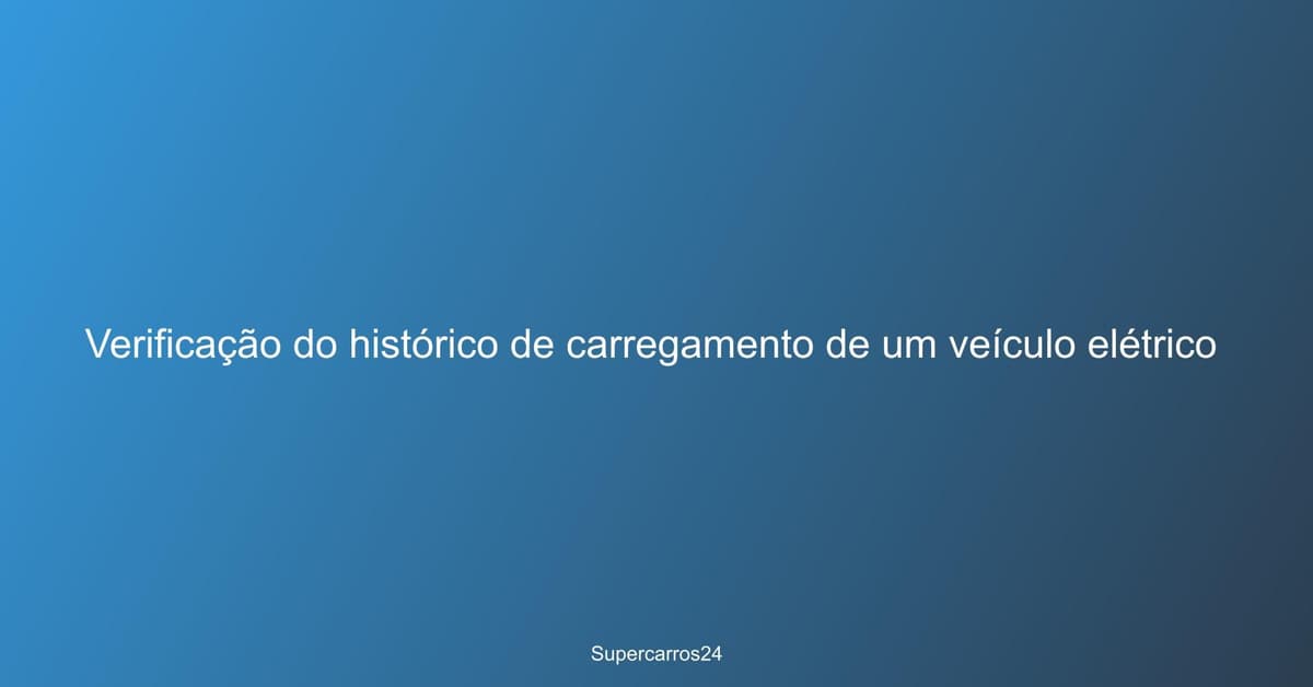 Verificação do histórico de carregamento de um veículo elétrico