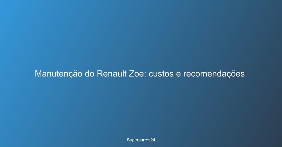 Manutenção do Renault Zoe: custos e recomendações