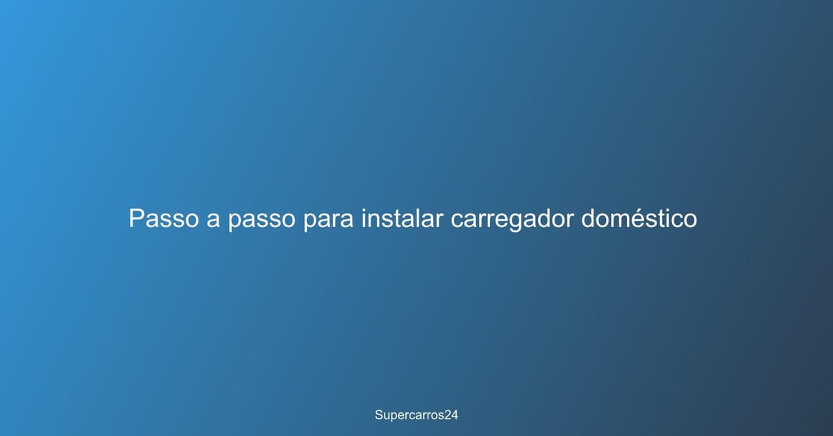 Passo a passo para instalar carregador doméstico