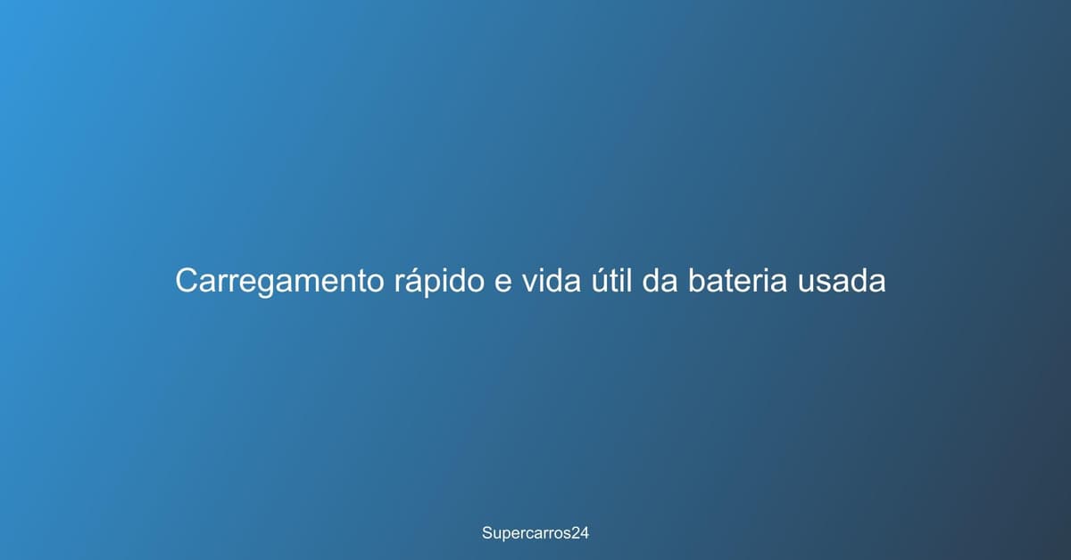 Carregamento rápido e vida útil da bateria usada