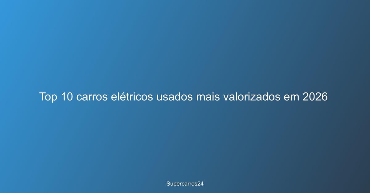 Top 10 carros elétricos usados mais valorizados em 2026
