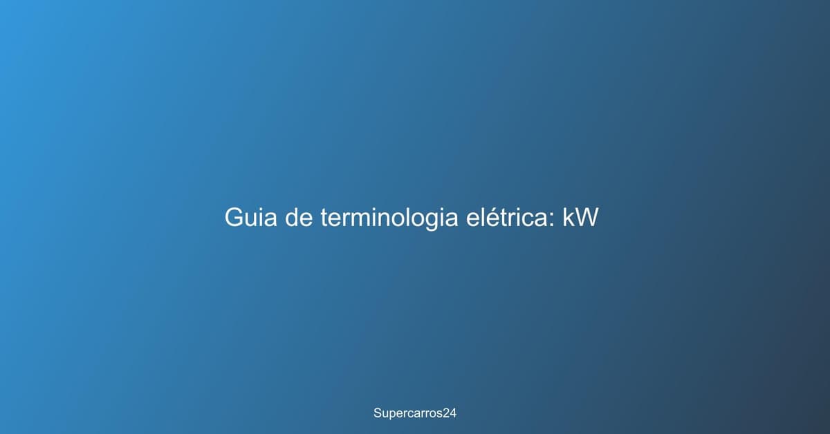 Guia de terminologia elétrica: kW