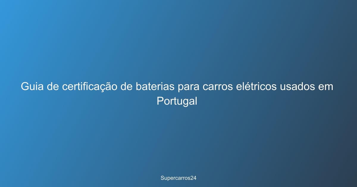 Guia de certificação de baterias para carros elétricos usados