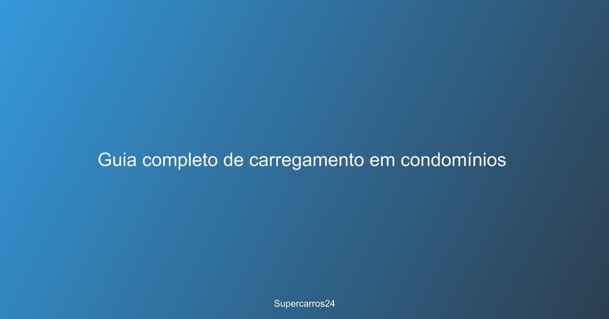 Guia completo de carregamento em condomínios