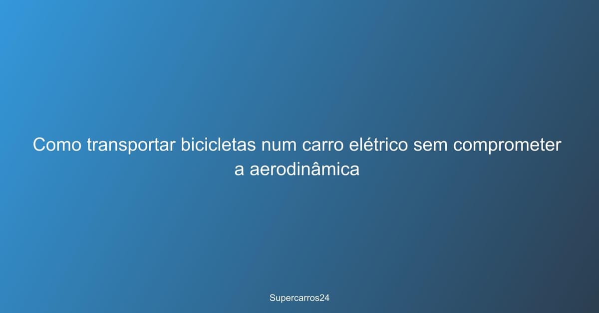 Transportar bicicletas num carro elétrico