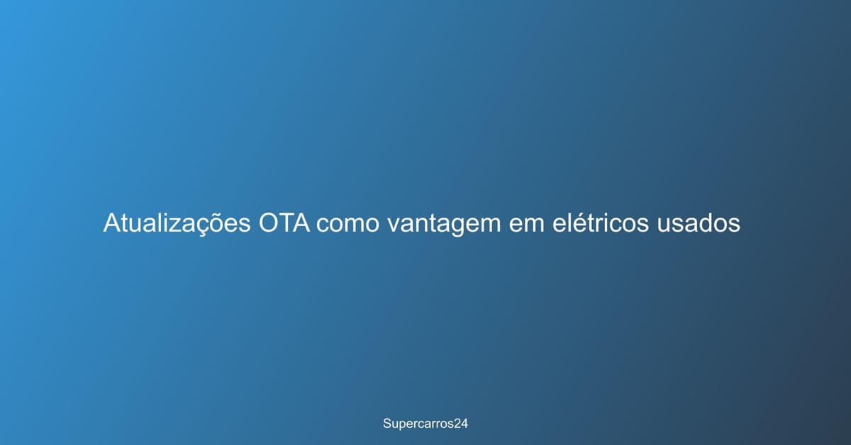 Atualizações OTA como vantagem em elétricos usados