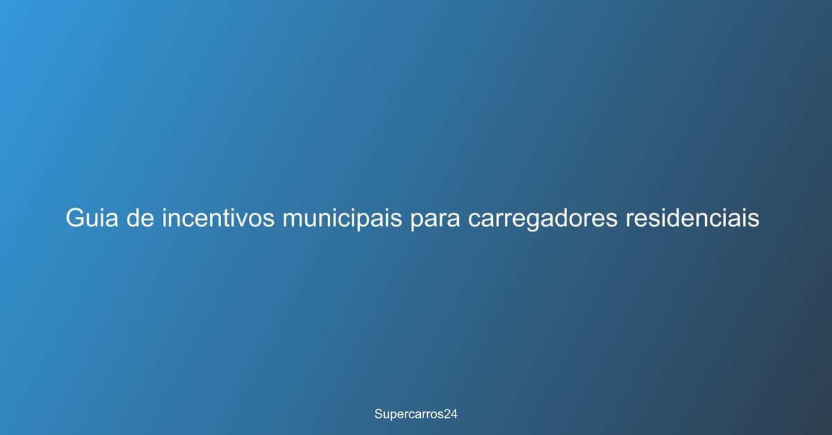 Incentivos municipais para carregadores residenciais