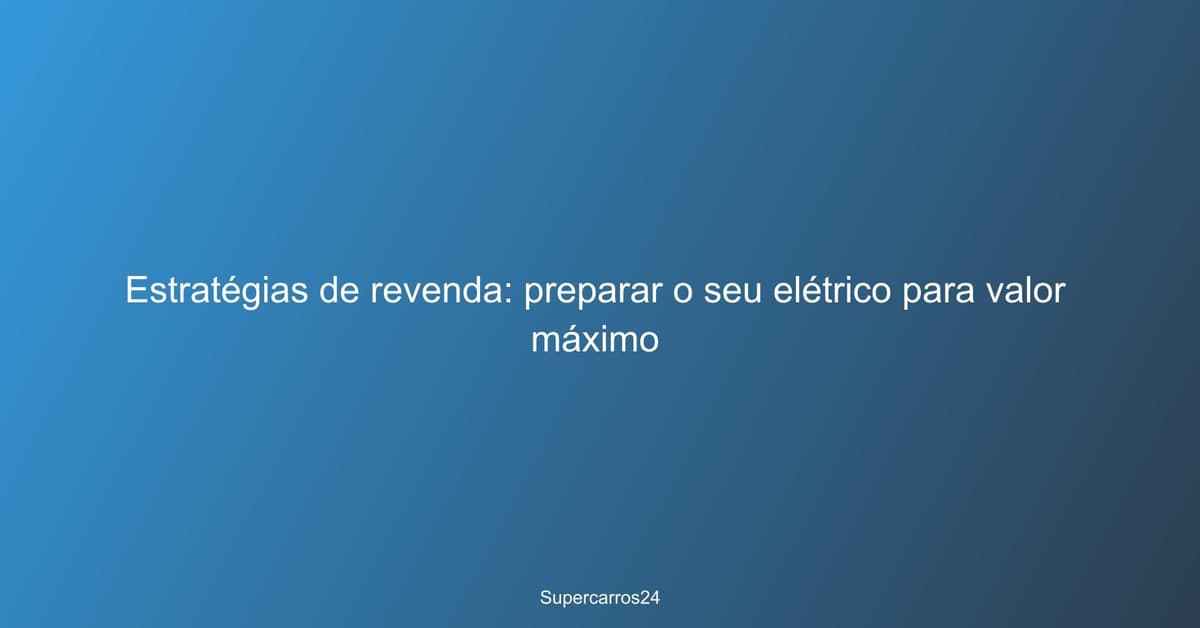 Preparar o seu elétrico para revenda